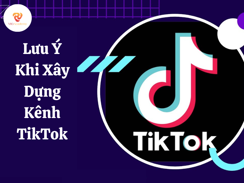 Những vấn đề bạn cần biết trước khi xây dựng kênh TikTok