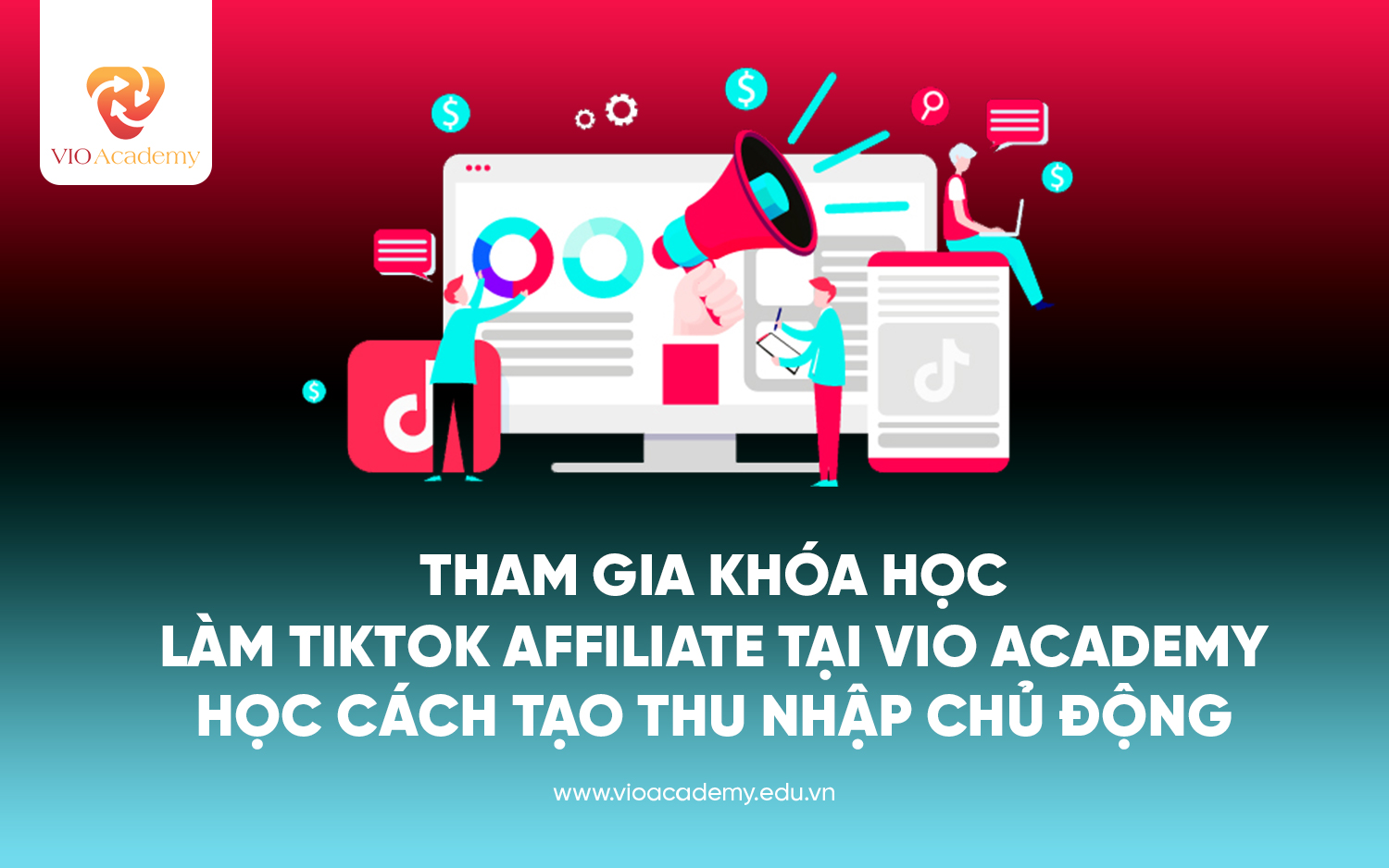 Tham gia khóa học hướng dẫn làm Affiliate Tiktok tại VIO Academy 