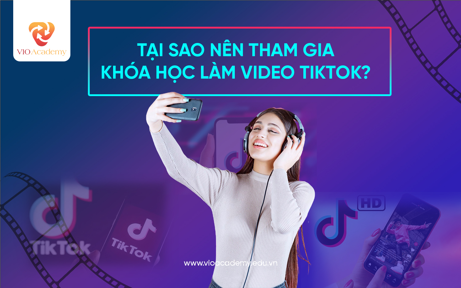 Tại sao nên tham gia khóa học làm video TikTok?