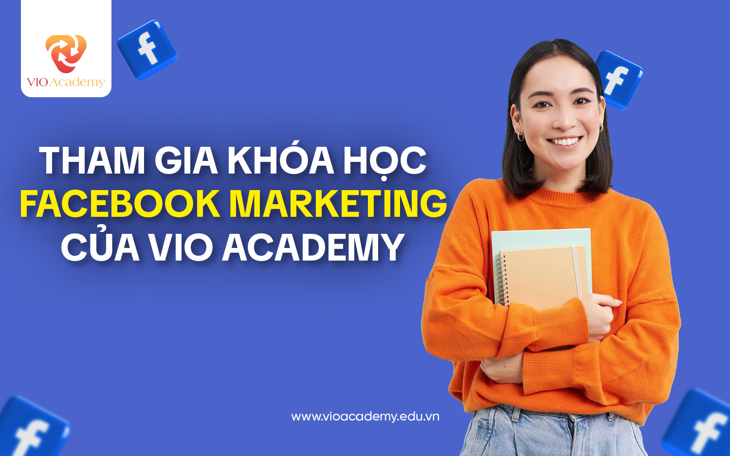 Tham gia khóa học Facebook Marketing của VIO Academy