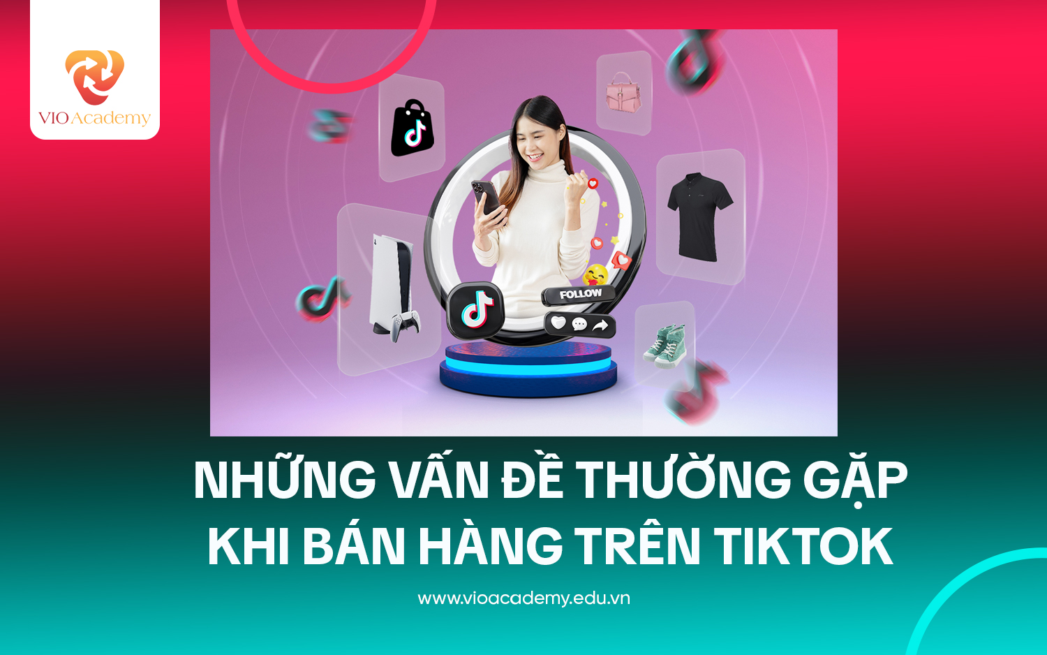 Những vấn đề thường gặp khi bán hàng trên TikTok