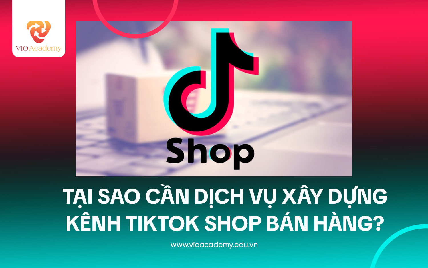 Tại sao cần dịch vụ xây dựng kênh TikTok Shop bán hàng?