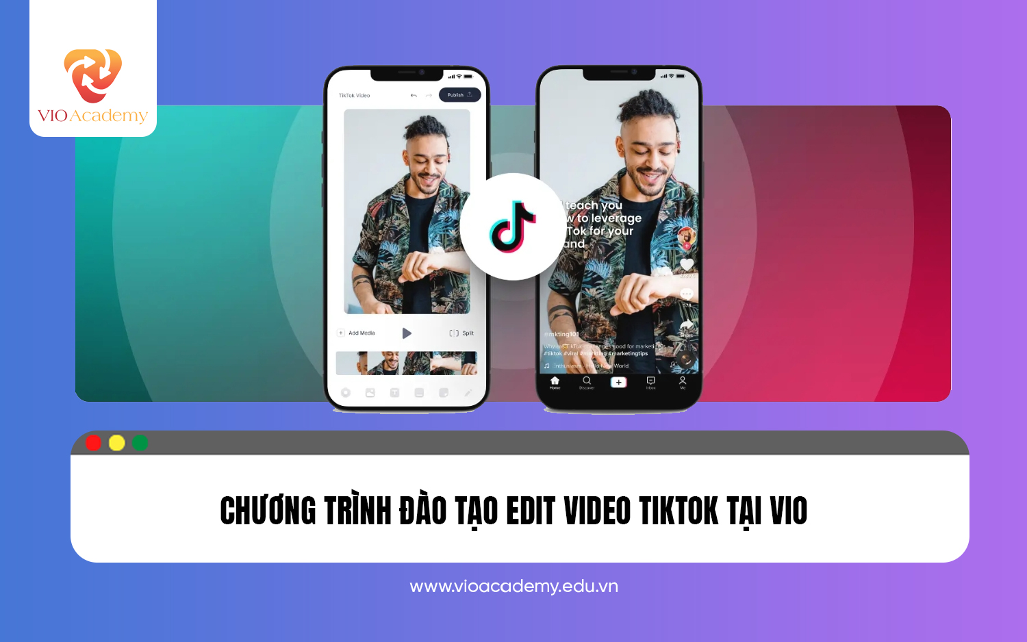 Chương trình đào tạo edit video TikTok tại VIO