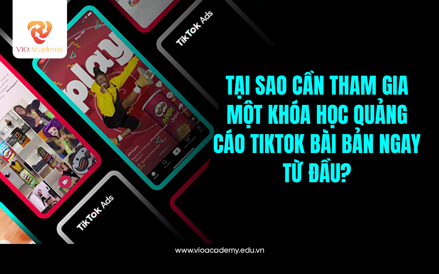 Tại sao cần tham gia một khóa học quảng cáo TikTok bài bản ngay từ đầu?