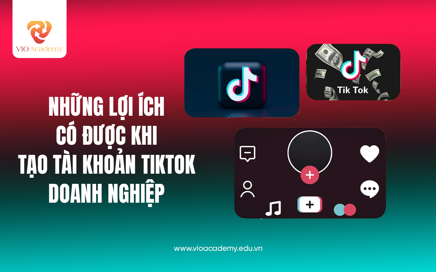 Lợi ích khi tạo và sử dụng tài khoản TikTok doanh nghiệp 