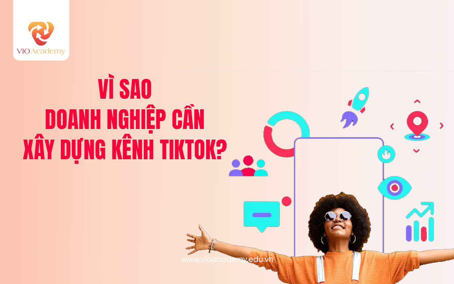 Vì sao doanh nghiệp cần xây dựng kênh tiktok?